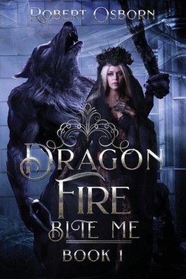 Dragon Fire - Book 1: Bite Me by Robert Osborn Paperback Book