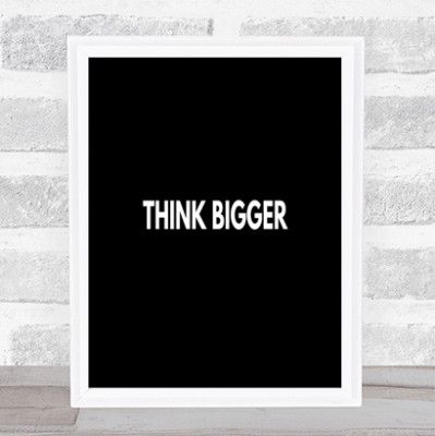 Think Bigger Zitat Druck schwarz-weiß