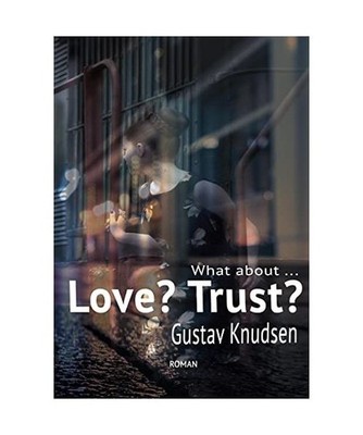 What about Love? What about Trust?: Liebe, Vertrauen / wie ging das noch?: Liebe