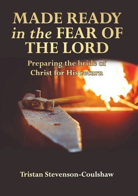 Made Ready in the Fear of the Lord Preparing the bride of Christ for His return