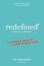 Redefined: A Simple Path to a Hope-Filled Life by Holmes