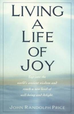 Living a Life of Joy: Tap into the World's Ancient Wisdom and Reach a New - GOOD