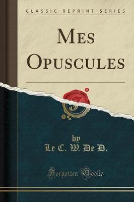 Mes Opuscules (Classic Reprint), Le C. W. De D.,