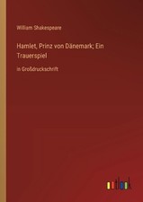 Hamlet, Prinz von Dnemark; Ein Trauerspiel: in Grossdruckschrift by William Shak