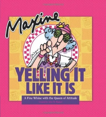 Maxine Yelling It Like It Is: A Fine Whine With the ...