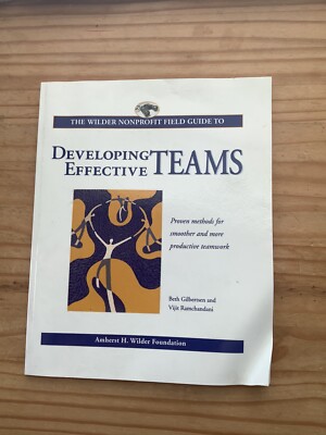 The Wilder Nonprofit Field Guide to Developing Effective Teams Beth Gilbertsen