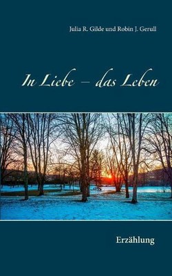 In Liebe - das Leben: Erz?hlung by Julia Gilde (German) Paperback Book