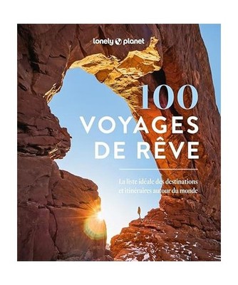 100 voyages de rêve - La liste idéale des destinations et itinéraires autour 