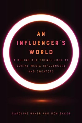An Influencer's World: A Behind-the-Scenes Look at Social Media Influencers and,