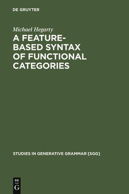 A Feature-Based Syntax of Functional Categories: The Structure, Acquisition and 