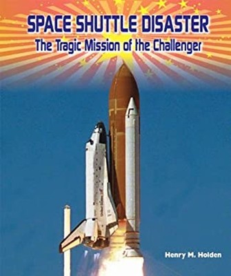 Space Shuttle Disaster : The Tragic Mission of the Challenger Hen