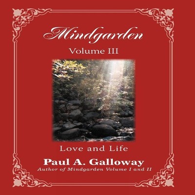 Mindgarden Volume III Love and Life Paul A. Galloway Hardcover Au