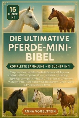 Die Ultimative Pferde-Mini-Bibel: Komplette Sammlung - 15 B?cher In 1: Ein prakt