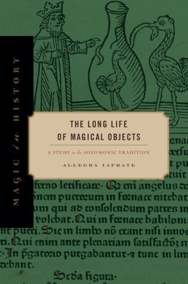 LONG LIFE OF MAGICAL OBJECTS by Allegra independent scholar Iafrate Paperback