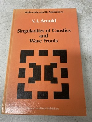 SINGULARITIES OF CAUSTICS AND WAVE FRONTS (MATHEMATICS AND By Vladimir Arnold
