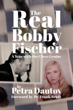 Real Bobby Fischer : A Year With the Chess Genius, Paperback by Dautov, Petra...