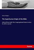 The Superhuman Origin Of The Bible Henry Rogers