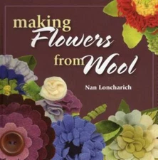 Making Flowers from Wool - Paperback By Loncharich, Nan - VERY GOOD