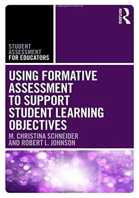 USING FORMATIVE ASSESSMENT TO SUPPORT STUDENT LEARNING By M. Christina Schneider