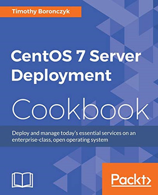 Centos 7 Server Deployment Cookbook -  NEW Timothy Boroncz 2016
