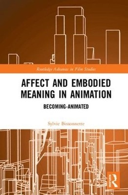 Affect and Embodied Meaning in Animation: Becoming-Animated by Sylvie Bissonnett