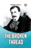 The Broken Thread William Le Queux Taschenbuch Englisch 2023 Double9 Books