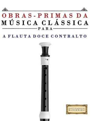 Obras-Primas da Msica Clssica para a Flauta Doce Contralto: Pe?as f?ceis de Bach