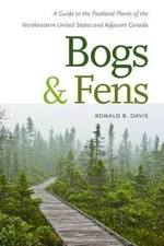 Bogs & Fens : A Guide to the Peatland Plants of the Northeastern United State...