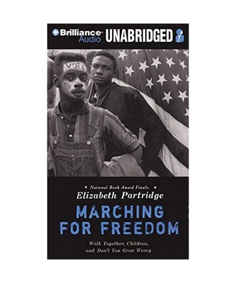 Marching for Freedom: Walk Together, Children, and Don't You Grow Weary, Elizabe