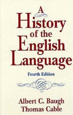 History of the English Language, A - Hardcover By Baugh, Albert C. - GOOD