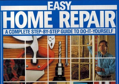 Easy Home Repair: A Complete Step-by-step Guide to Do It Yourself (Chapters ...