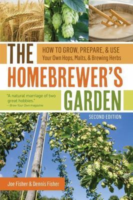 The Homebrewer's Garden, 2nd Edition: How to Grow, Prepare & Use Your Own Hops,