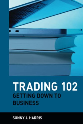 Trading 102: Getting Down to Business - HardBack NEW Sunny J. Harris 1998-09-22