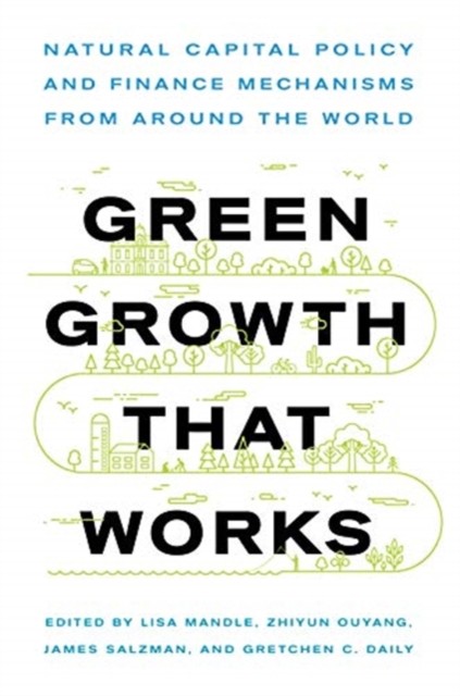 Green Growth That Works: Natural Capital Policy. Mandle, Ouyang, Salzman, Da** - Image 5