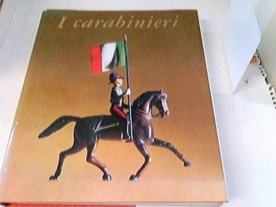 I Carbinieri. Volume rievocativo nel 150 Anniversario della fondazione dell'Arma