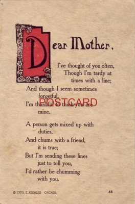 1920 DEAR MOTHER I've thought of you often, Though tardy at times with a line