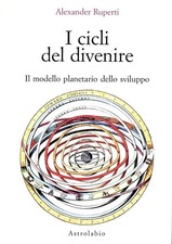 Libri Alexander Ruperti - I Cicli Del Divenire. Il Modello Planetario Dello Svil
