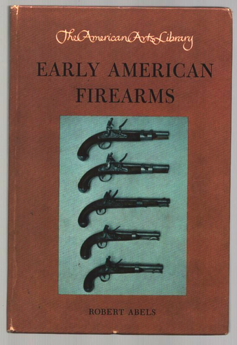 Vintage Book Early American Firearms by Robert Abels-HC-FIRST EDITION
