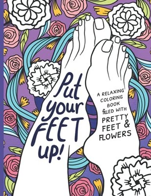 Put Your Feet Up!: A Relaxing Coloring Book for Adults fille... by Press, Levity