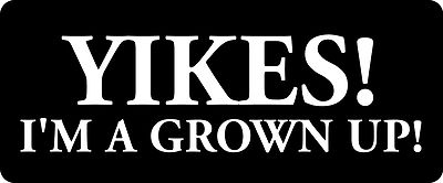 3 - Yikes I'm A Grown Up Hard Hat / Biker Helmet Sticker  BS 981