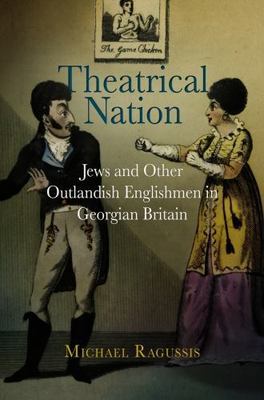 Theatrical Nation: Jews and Other Outlandish Englishmen in Georgian Britain (Han