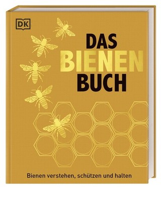 Das Bienen Buch Bienen verstehen, schützen und halten