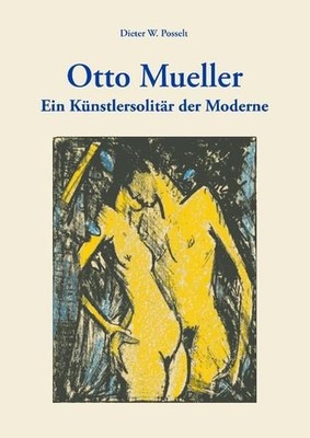 Otto Mueller: Ein Künstlersolitär der Moderne Posselt Dieter, W:
