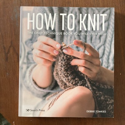 How to Knit by Debbie Tomkies The Only Technique Book You Will Ever Need