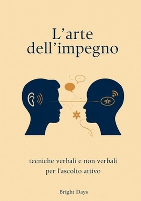 L'arte dell'impegno: tecniche verbali e non verbali per l'ascolto attivo by Brig