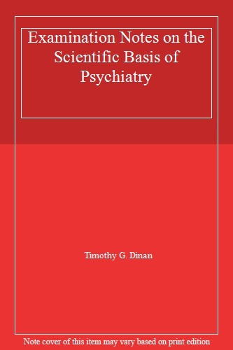 Examination Notes on the Scientific Basis of Psychiatry By Timothy G. Dinan