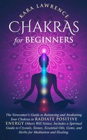 Kara Lawrence | Chakras For Beginners The Newcomer's Guide To Awakening And...