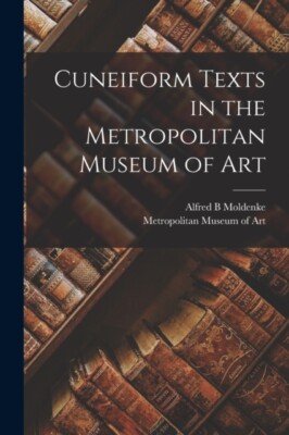 Moldenke - Cuneiform Texts in the Metropolitan Museum of Art - New pap - X555z