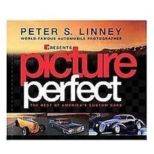 Picture Perfect: The Best of America's Custom Cars by Linney, Peter S.