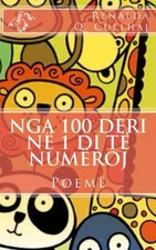 NGA 100 DERI NE 1 DI TE NUMEROJ (ALBANIAN EDITION) By Renalda Q. Cullhaj **NEW**